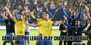 Can Saudi Pro League Play Champions League