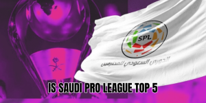 Is Saudi Pro League Top 5