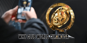 Why Club World Cup In USA